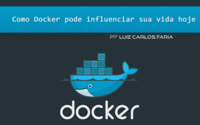 Como Docker pode influenciar sua vida hoje