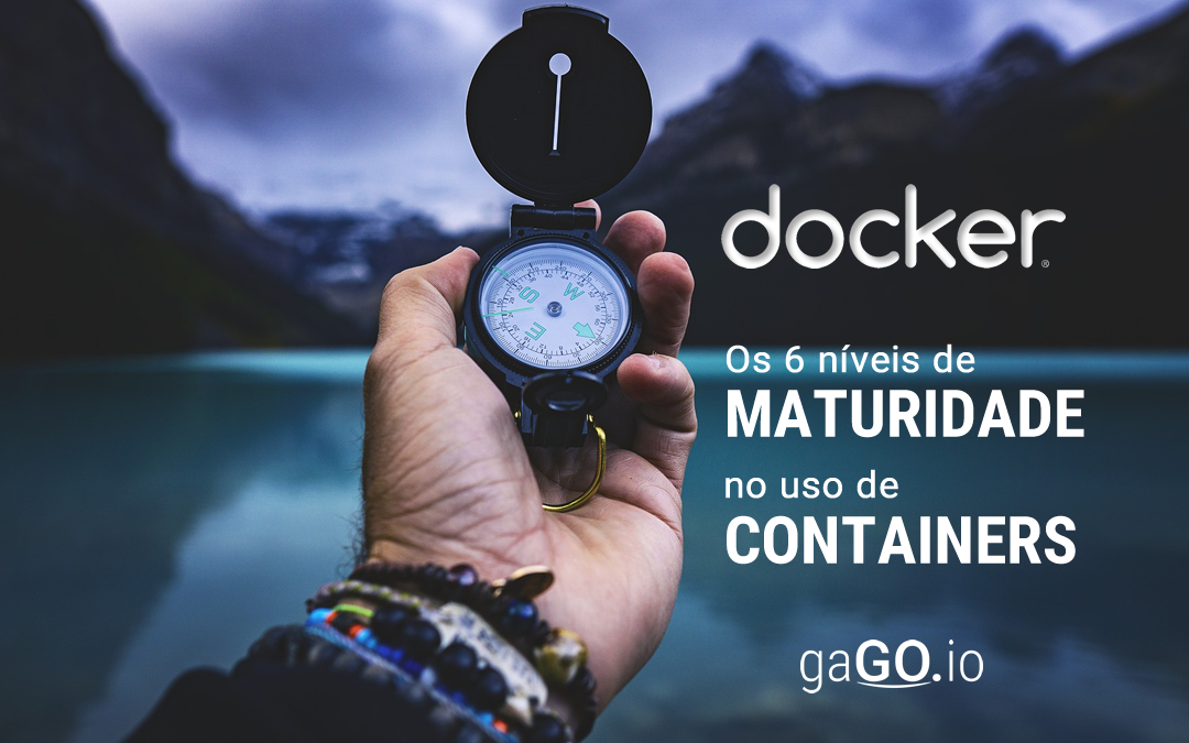 Os 6 níveis de maturidade no uso de Containers