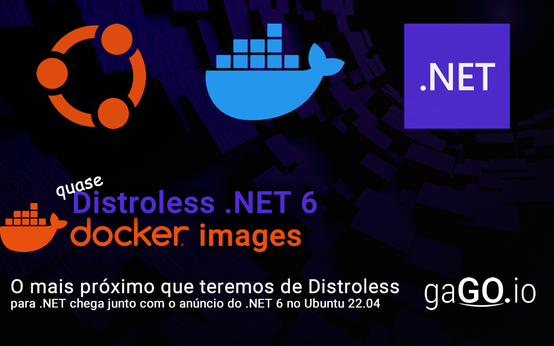 Chiseled Ubuntu Images – O mais próximo que teremos de Imagens Distroless  para .NET chega junto com o anúncio do .NET 6 no Ubuntu 22.04
