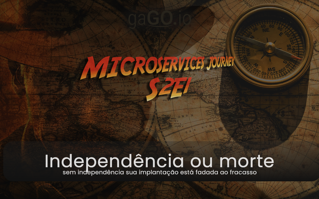 The Microservices Journey – S2E1: Independência ou morte